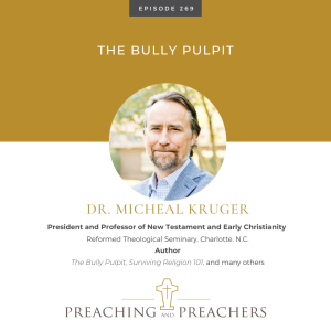 Best of Preaching and Preachers, Episode 269: The Bully Pulpit
