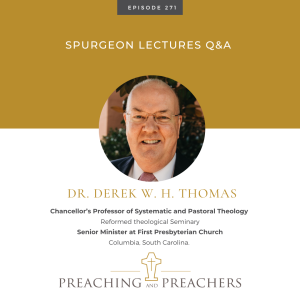 Episode 271: Spurgeon Lectures Q&A with Dr. Derek W. H. Thomas