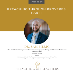 Best of Preaching and Preachers, Episode 275: Preaching Through Proverbs, Part 1