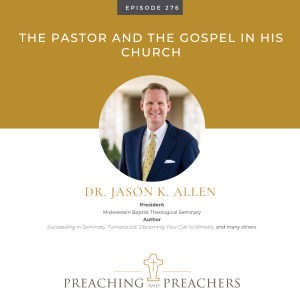 Episode 276: The Pastor and the Gospel in His Church