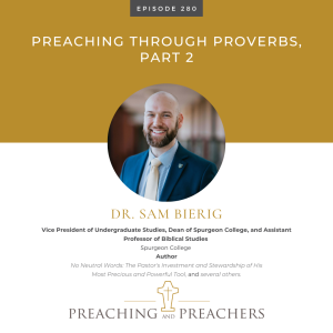 Episode: 280: Preaching Through Proverbs, Part 2