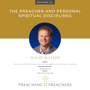 The Best of Preaching and Preachers, Episode 10: The Preacher and Personal Spiritual Disciplines