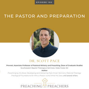 The Best of Preaching and Preachers, Episode 100: The Pastor and Preparation