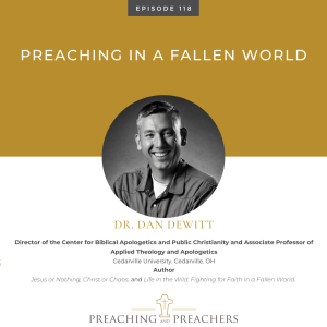 The Best of Preaching and Preachers, Episode 118: Preaching in a Fallen World
