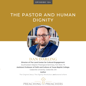 The Best of Preaching and Preachers, Episode 124: The Pastor and Human Dignity