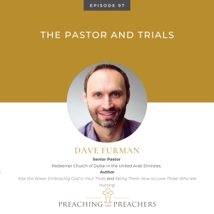 Preaching and Preachers, Episode: 97: The Pastor and Trials