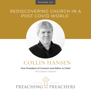 “Preaching and Preachers” Episode 237: Rediscovering Church in a Post Covid World