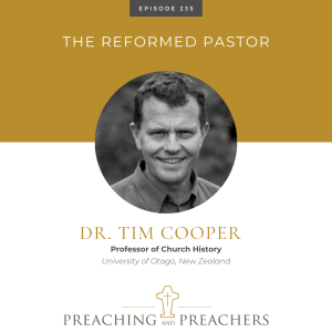 “Preaching and Preachers” Episode 235: The Reformed Pastor