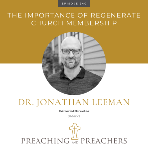 Episode 240: The Importance of Regenerate Church Membership