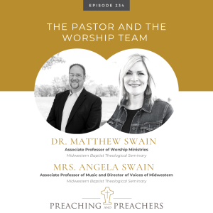 “Preaching and Preachers” Episode 234: The Pastor and the Worship Team