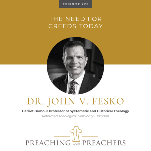 “Preaching and Preachers” Episode 228: The Need For Creeds Today