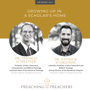”Preaching and Preachers” Episode 227: Growing up in a Scholar’s Home