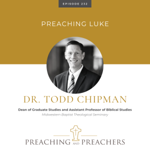 “Preaching and Preachers” Episode 232: Preaching Luke