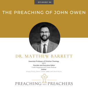 ”The Best of Preaching and Preachers” Episode 96: The Preaching of John Owen