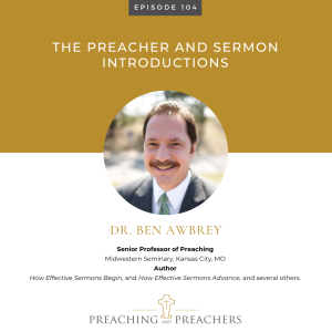 Preaching and Preachers, Episode 104: The Preacher and Sermon Introductions