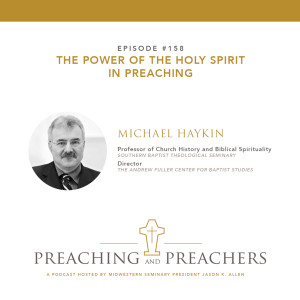 “Preaching & Preachers” Episode 158: The Power of the Holy Spirit in Preaching