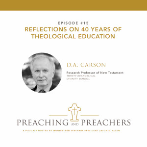 Episode #15: Reflections on 40 Years of Theological Education with D. A. Carson