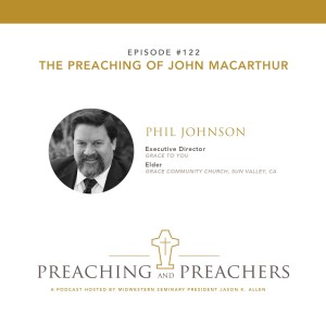 Episode 122: The Preaching of John MacArthur