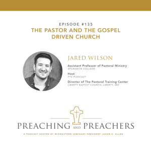 “Best of 2019” Episode 135: The Pastor and the Gospel Driven Church