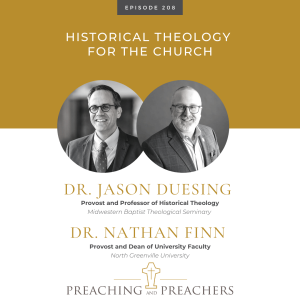 “Preaching and Preachers” Episode 208: Historical Theology For The Church