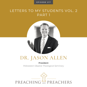 “Preaching and Preachers” Episode 217: Letters To My Students Vol 2., Part 1