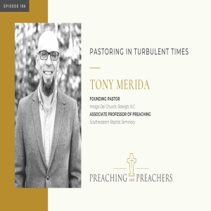 “Preaching and Preachers” Episode 186: Pastoring in Turbulent Times