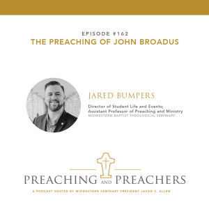 “Preaching & Preachers” Episode 162: The Preaching of John Broadus