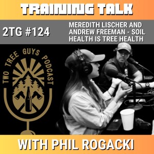 #124: Training Talk - Meredith Lischer and Andrew Freeman - Soil Health is Tree Health