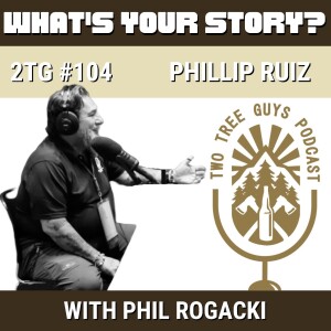 #104: What's Your Story? - Phillip Ruiz
