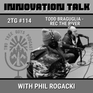 #114: Todd Braguglia - Innovation Talk - Rec The River