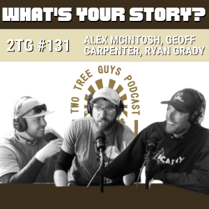 #131: What’s Your Story? - Alex McIntosh, Geoff Carpenter, Ryan Grady