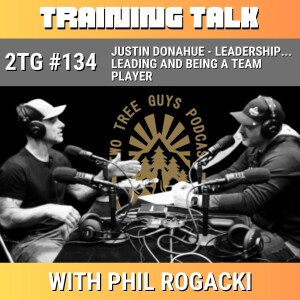 #134: Training Talk - Justin Donahue - Leadership... Leading and Being a Team Player