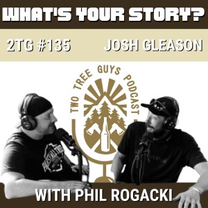 #135: What’s Your Story? - Josh Gleason