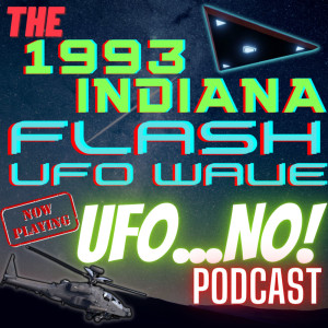 Episode 72: The 1993 Indiana Flash UFO Wave