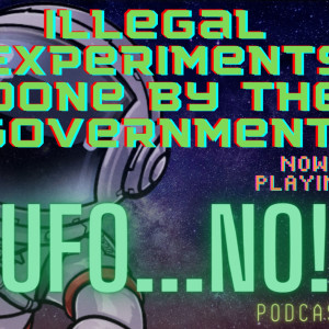 Episode 63: Illegal Experiments Done By The Government