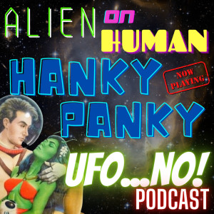 Episode 69: Alien On Human Hanky Panky