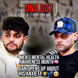 DnA 007 - Dan Opens Up About His ANXIETY | Men‘s Mental Health Awareness Month