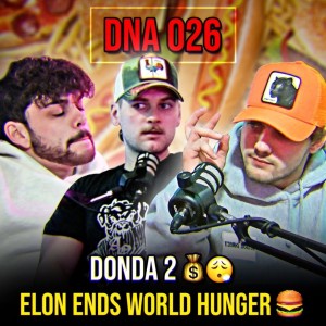 DnA 026 - YE IS CRAZY | ELON MUSK ENDED WORLD HUNGER