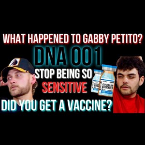 DnA 001 - Gabby Petito | COVID-19 Vaccines | Sensitive Society
