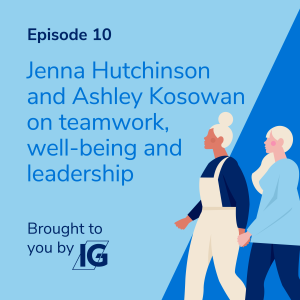 Jenna Hutchinson + Ashley Kosowan, on teamwork, well-being and leadership