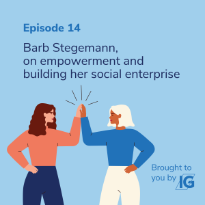 Barb Stegemann, on empowerment and building her social enterprise