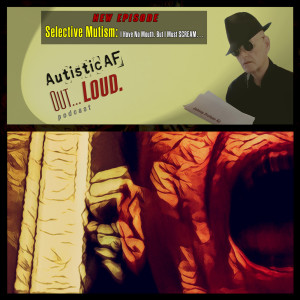 Selective Mutism: I Have No Mouth. But I Must SCREAM… s2e4