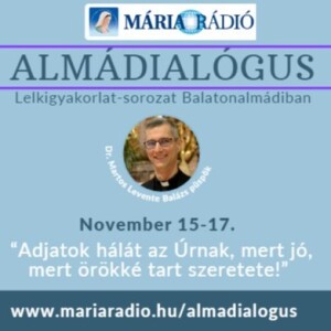 Beszélgetés Martos Levente Balázs püspökkel a Mária Rádió novemberi lelkigyakorlatának vezetőjével