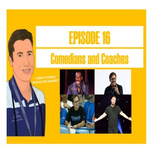 Episode 16 - Comedians and Coaches