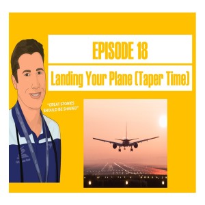 Episode 18 - Landing Your Plane - Taper Time