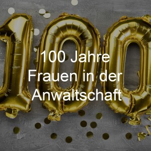 100 Jahre Frauen in der Anwaltschaft