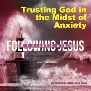 Trusting God in the Midst of Anxiety