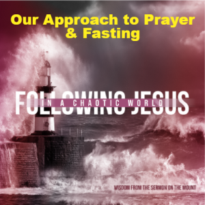 Our Approach to Prayer & Fasting