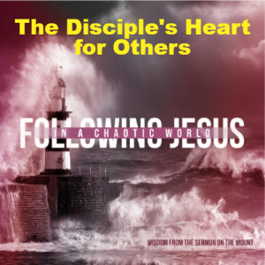 The Disciple’s Heart for Others