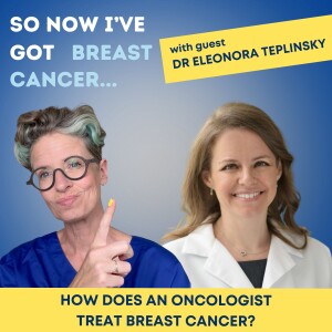 How does an oncologist treat breast cancer? With Dr Eleonora Teplinsky